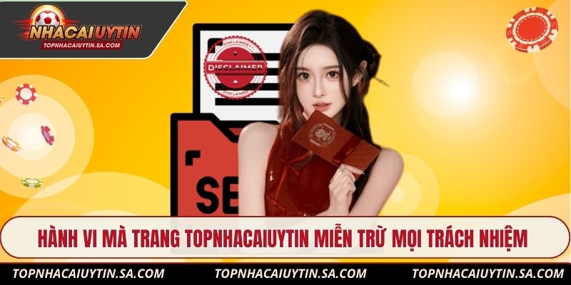 Hành vi mà trang Topnhacaiuytin miễn trừ mọi trách nhiệm