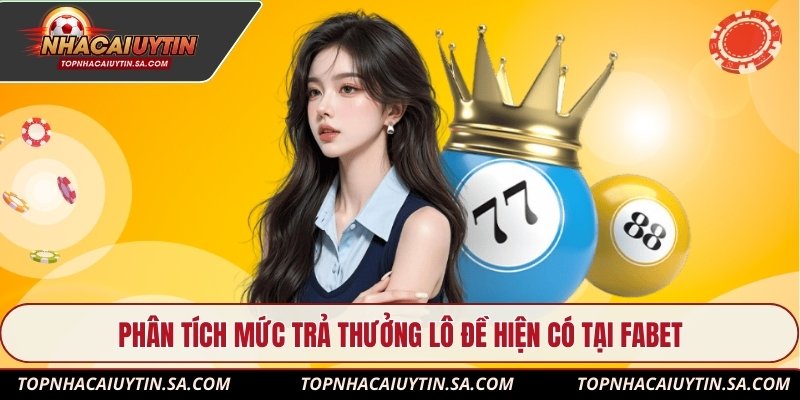 Phân tích mức trả thưởng lô đề hiện có tại Fabet