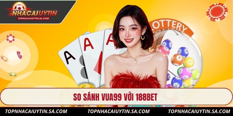 So sánh Vua99 với 188Bet